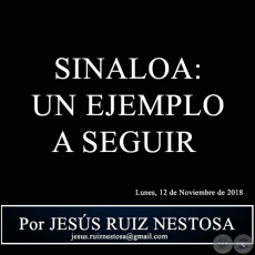 SINALOA: UN EJEMPLO A SEGUIR - Por JESÚS RUIZ NESTOSA - Lunes, 12 de Noviembre de 2018